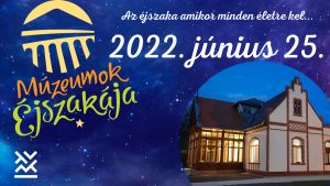 Múzeumok Éjszakája 2022. június 25-én